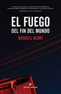 "El Fuego del fin del mundo" - Wendell Berry